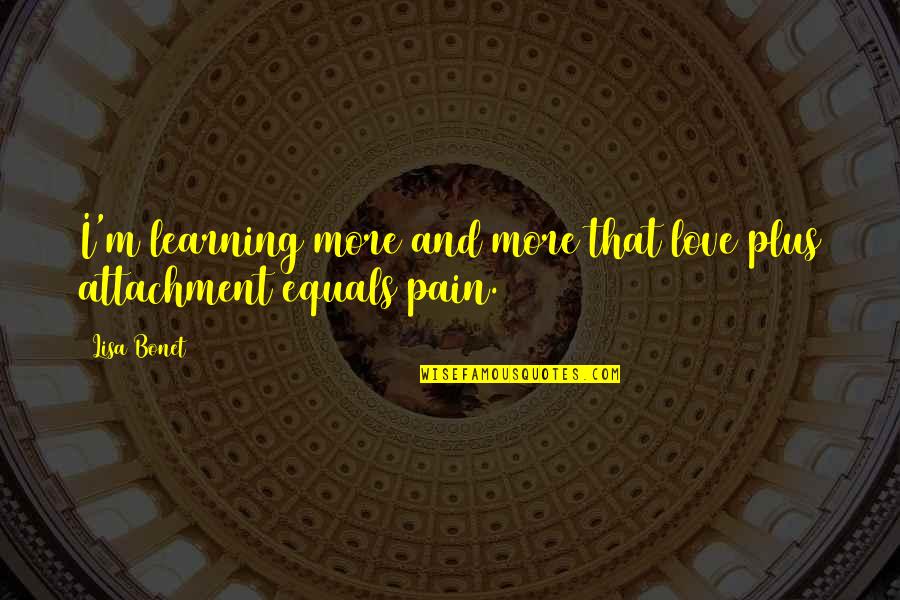 Pain Learning Quotes By Lisa Bonet: I'm learning more and more that love plus