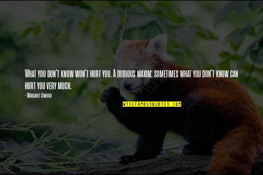 Pain Learning Quotes By Margaret Atwood: What you don't know won't hurt you. A Pain Learning Quotes By Margaret Atwood: What you don't know won't hurt you. A
