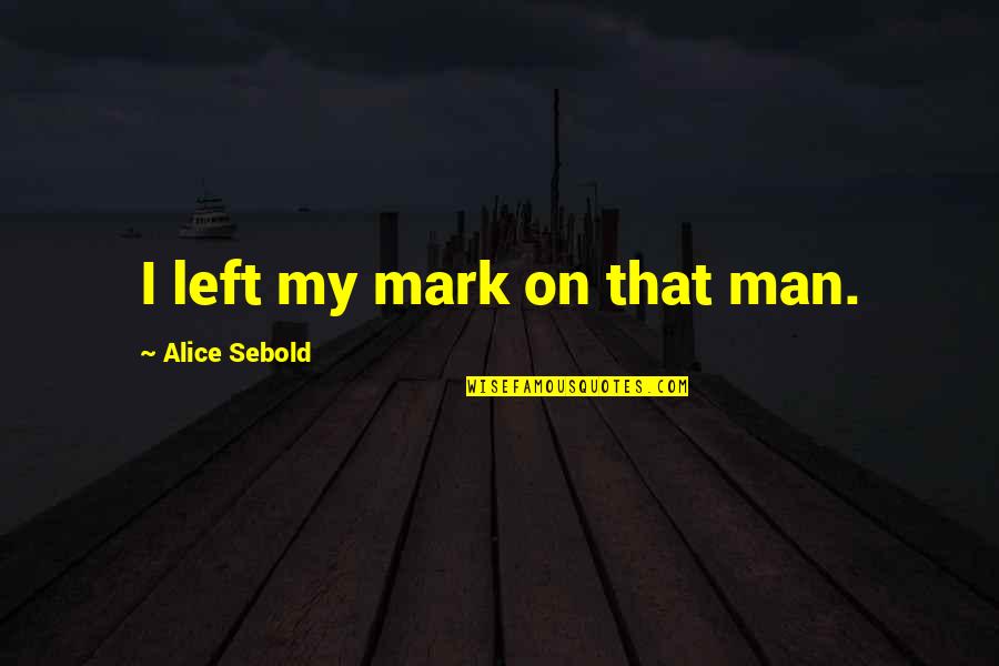 Pain Love Images With Quotes By Alice Sebold: I left my mark on that man. Pain Love Images With Quotes By Alice Sebold: I left my mark on that man.