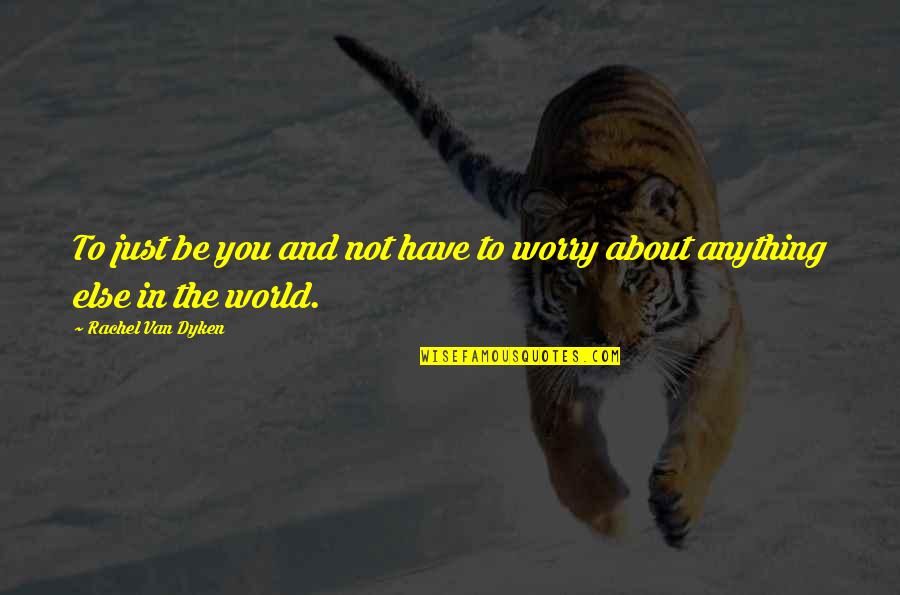 Pain Memories Compassion Quotes By Rachel Van Dyken: To just be you and not have to Pain Memories Compassion Quotes By Rachel Van Dyken: To just be you and not have to