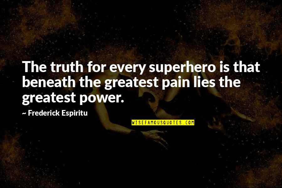 Pain Motivation Quotes By Frederick Espiritu: The truth for every superhero is that beneath