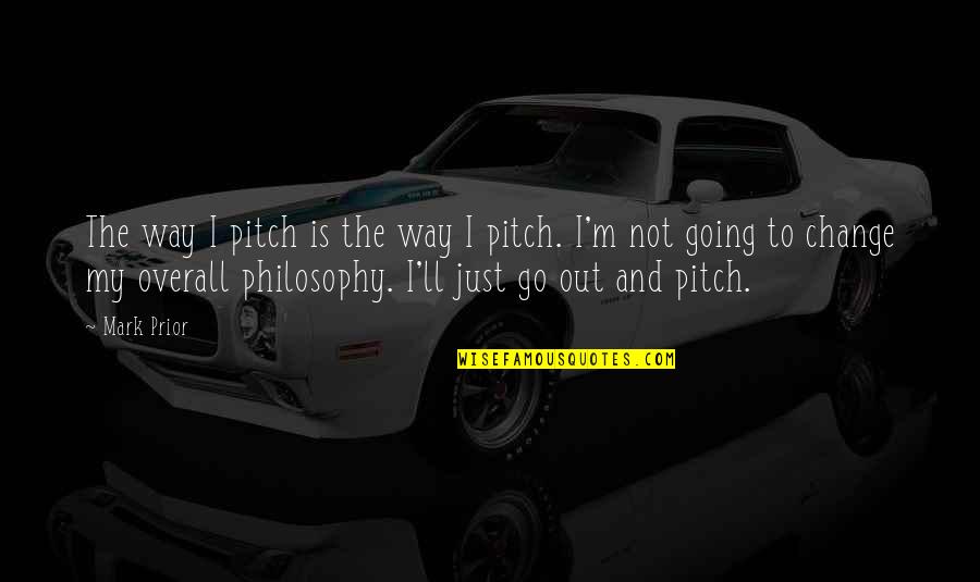 Pain Naruto Best Quotes By Mark Prior: The way I pitch is the way I