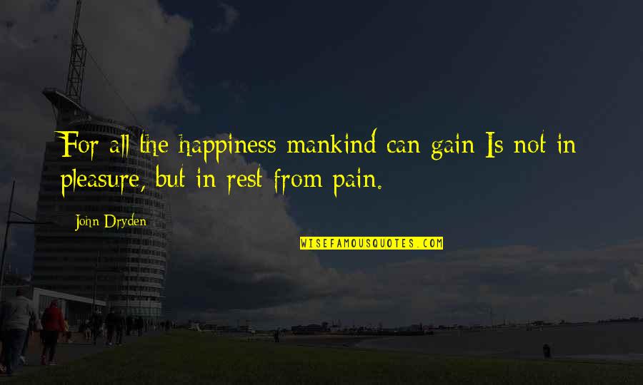 Pain No Gain Quotes By John Dryden: For all the happiness mankind can gain Is