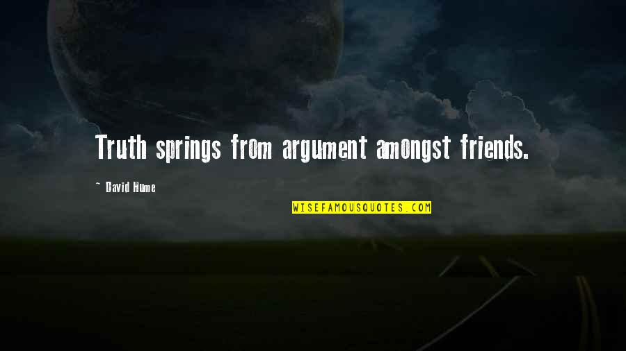 Pain Not Going Away Quotes By David Hume: Truth springs from argument amongst friends.