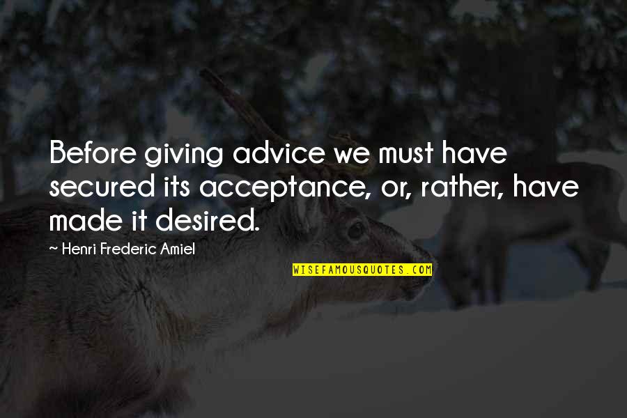 Pain Not Going Away Quotes By Henri Frederic Amiel: Before giving advice we must have secured its