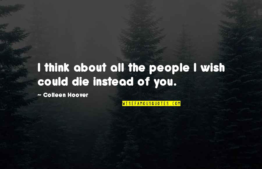 Pain Of Death Quotes By Colleen Hoover: I think about all the people I wish