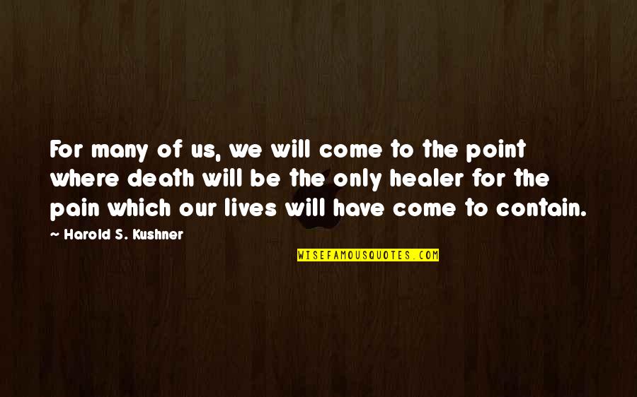 Pain Of Death Quotes By Harold S. Kushner: For many of us, we will come to