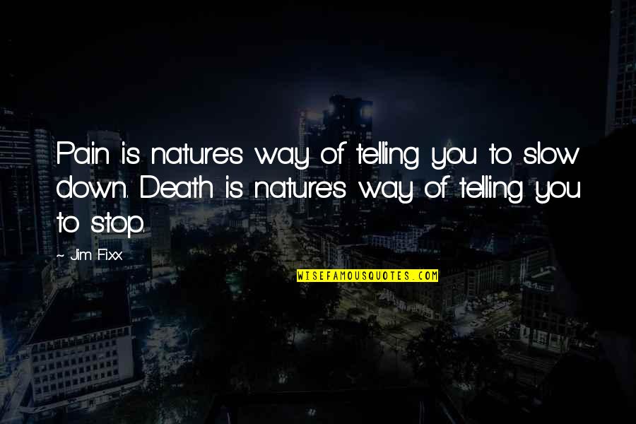 Pain Of Death Quotes By Jim Fixx: Pain is nature's way of telling you to