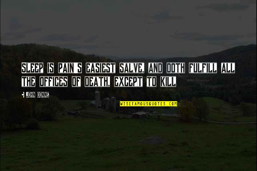 Pain Of Death Quotes By John Donne: Sleep is pain's easiest salve, and doth fulfill