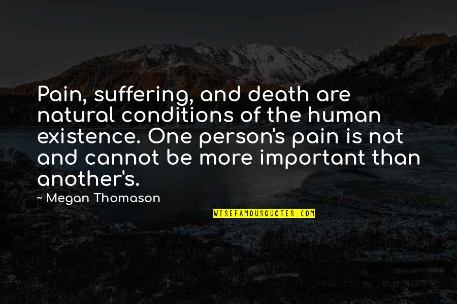 Pain Of Death Quotes By Megan Thomason: Pain, suffering, and death are natural conditions of