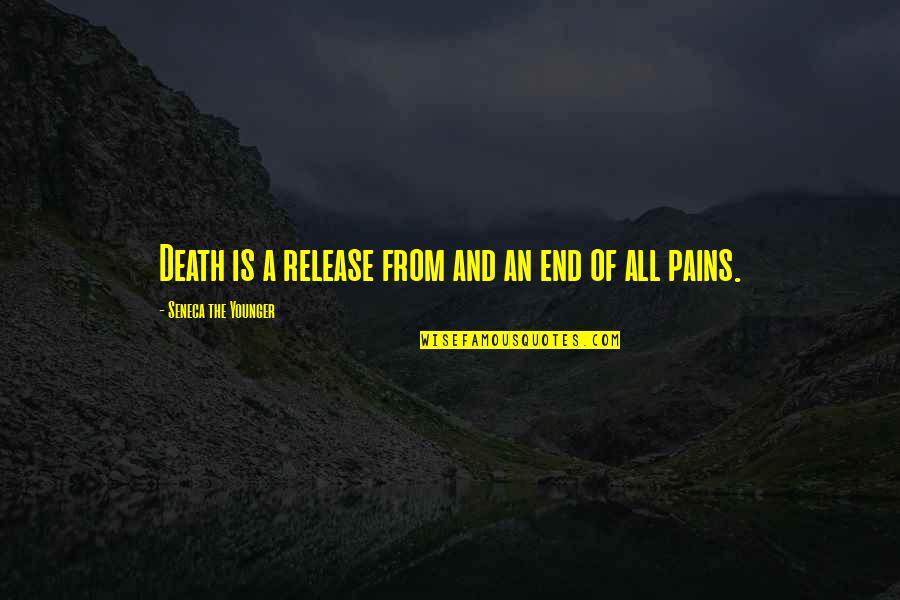 Pain Of Death Quotes By Seneca The Younger: Death is a release from and an end