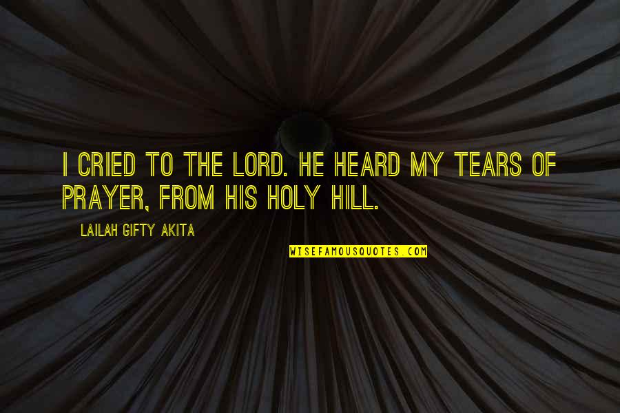 Pain Of Life Quotes By Lailah Gifty Akita: I cried to the Lord. He heard my