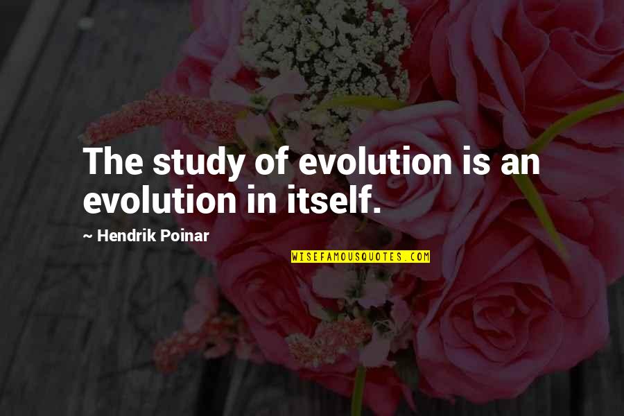 Pain Of Losing Someone To Death Quotes By Hendrik Poinar: The study of evolution is an evolution in