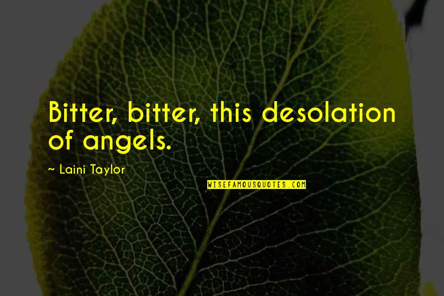 Pain Of Loss Quotes By Laini Taylor: Bitter, bitter, this desolation of angels.