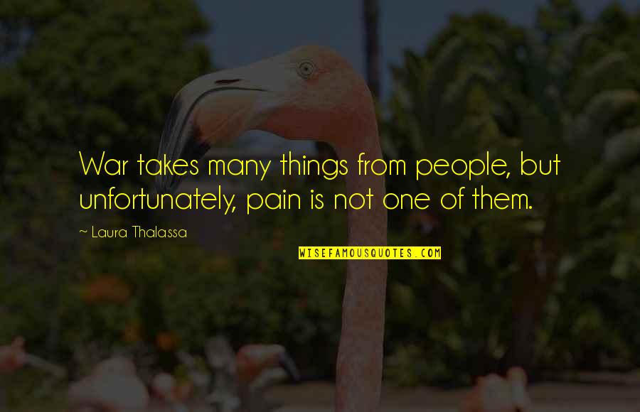 Pain Of Loss Quotes By Laura Thalassa: War takes many things from people, but unfortunately,