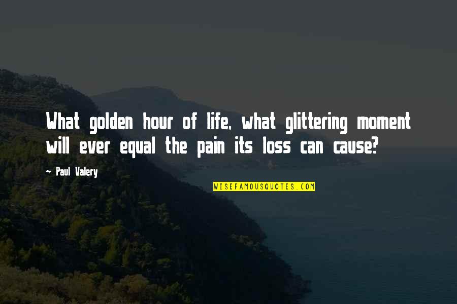 Pain Of Loss Quotes By Paul Valery: What golden hour of life, what glittering moment