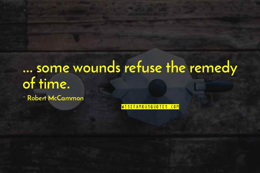Pain Of Loss Quotes By Robert McCammon: ... some wounds refuse the remedy of time.
