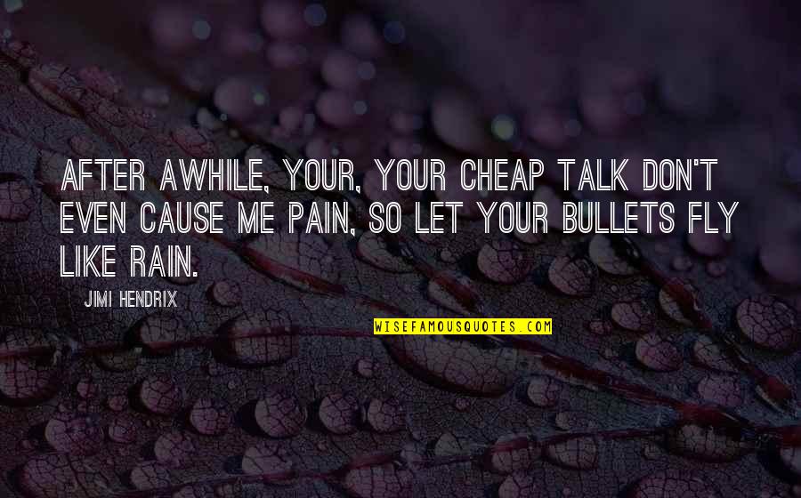 Pain Of Relationship Quotes By Jimi Hendrix: After awhile, your, your cheap talk don't even