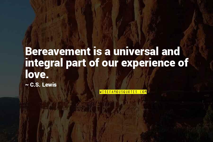 Pain Of Separation Quotes By C.S. Lewis: Bereavement is a universal and integral part of