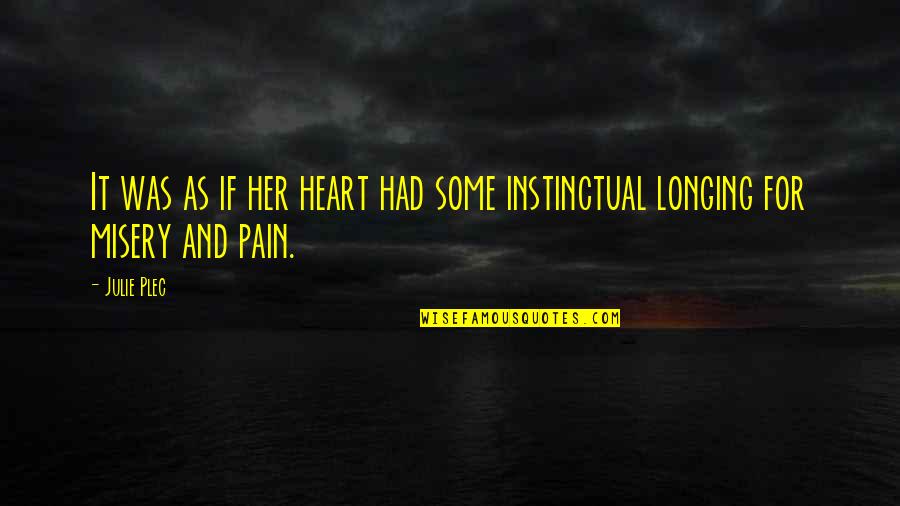 Pain Of The Misery Quotes By Julie Plec: It was as if her heart had some