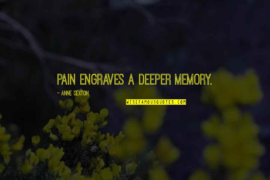 Pain Of Writing Quotes By Anne Sexton: Pain engraves a deeper memory. Pain Of Writing Quotes By Anne Sexton: Pain engraves a deeper memory.