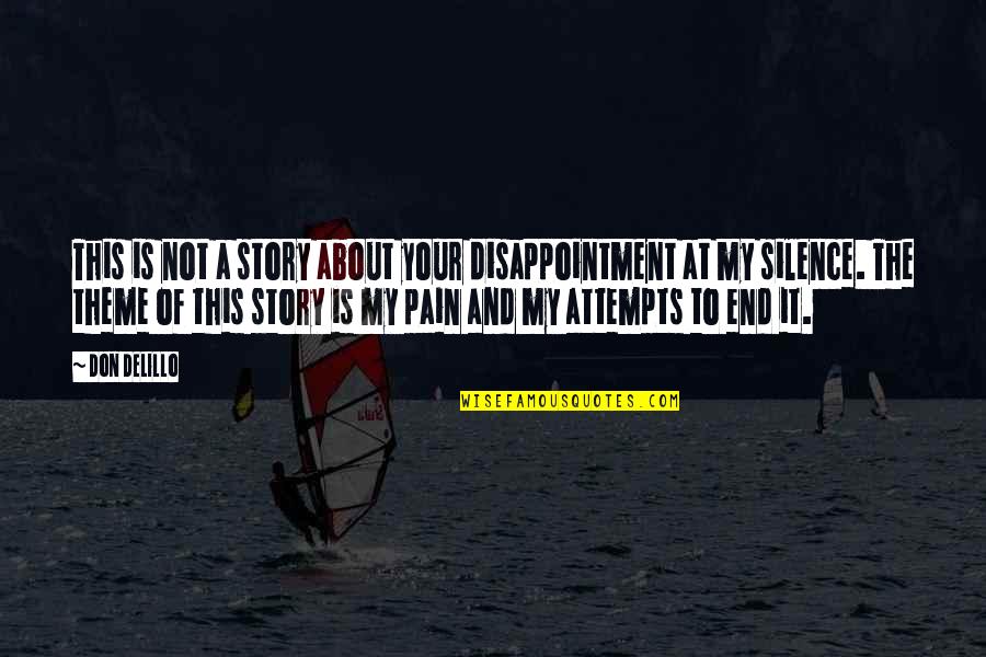 Pain Of Writing Quotes By Don DeLillo: This is not a story about your disappointment Pain Of Writing Quotes By Don DeLillo: This is not a story about your disappointment