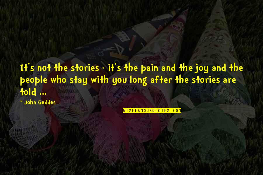 Pain Of Writing Quotes By John Geddes: It's not the stories - it's the pain Pain Of Writing Quotes By John Geddes: It's not the stories - it's the pain