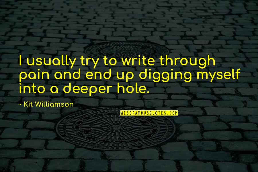 Pain Of Writing Quotes By Kit Williamson: I usually try to write through pain and