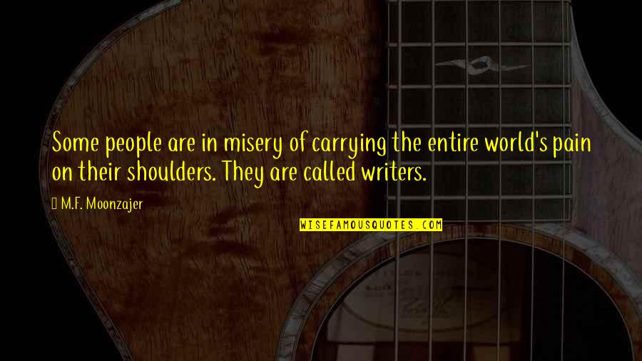 Pain Of Writing Quotes By M.F. Moonzajer: Some people are in misery of carrying the Pain Of Writing Quotes By M.F. Moonzajer: Some people are in misery of carrying the