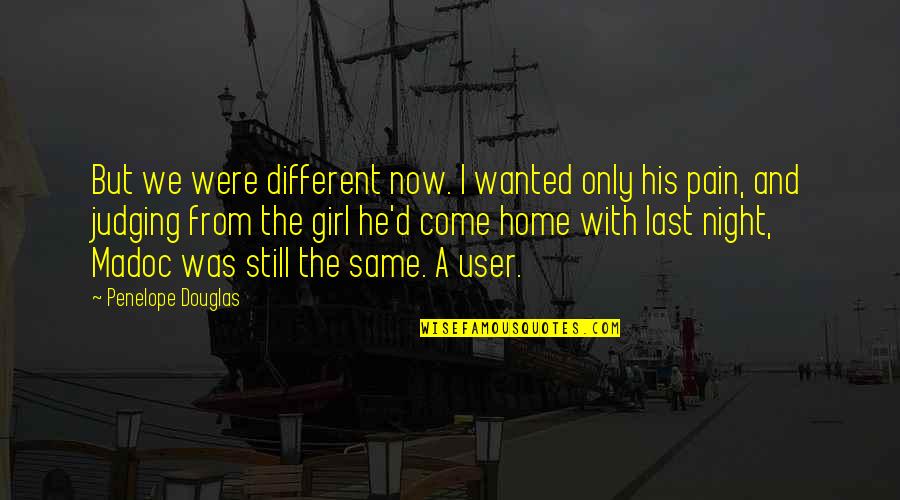 Pain Of Writing Quotes By Penelope Douglas: But we were different now. I wanted only Pain Of Writing Quotes By Penelope Douglas: But we were different now. I wanted only