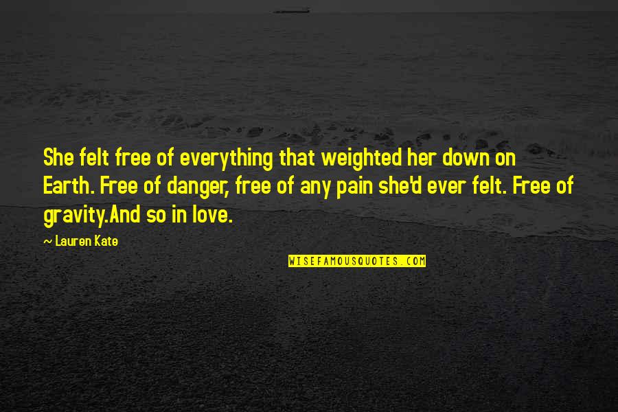 Pain On Love Quotes By Lauren Kate: She felt free of everything that weighted her