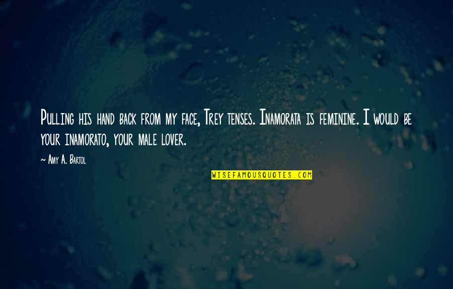 Pain One Line Quotes By Amy A. Bartol: Pulling his hand back from my face, Trey