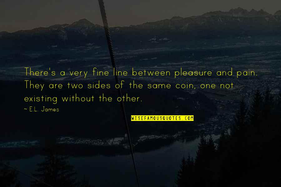 Pain One Line Quotes By E.L. James: There's a very fine line between pleasure and