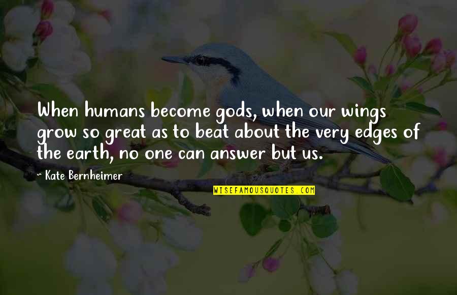Pain One Line Quotes By Kate Bernheimer: When humans become gods, when our wings grow Pain One Line Quotes By Kate Bernheimer: When humans become gods, when our wings grow