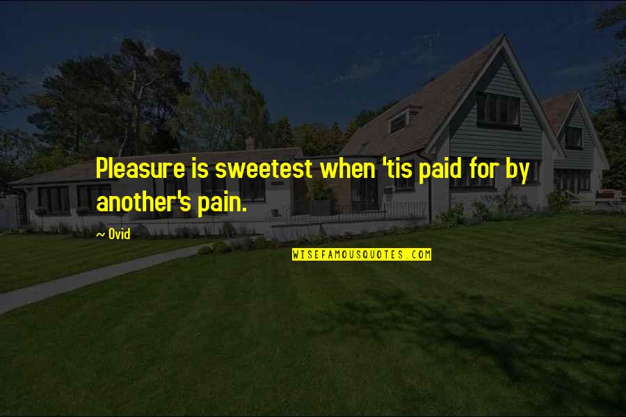Pain Over Pleasure Quotes By Ovid: Pleasure is sweetest when 'tis paid for by