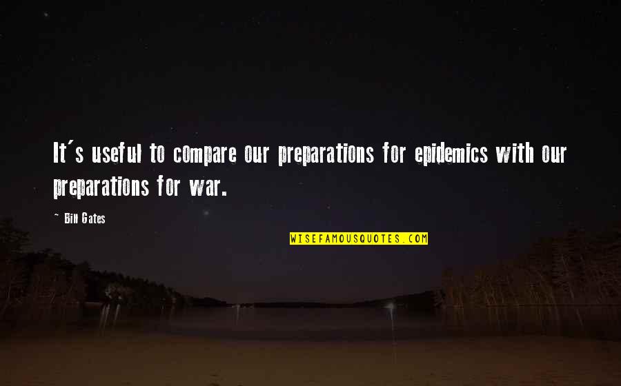Pain Peace Cursed World Quotes By Bill Gates: It's useful to compare our preparations for epidemics
