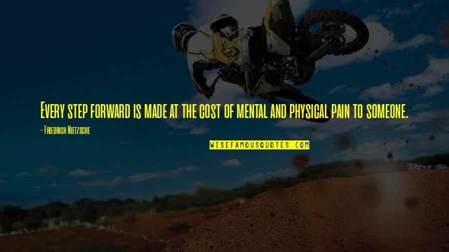 Pain Physical Quotes By Friedrich Nietzsche: Every step forward is made at the cost