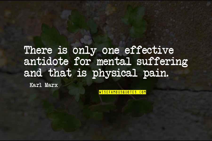 Pain Physical Quotes By Karl Marx: There is only one effective antidote for mental