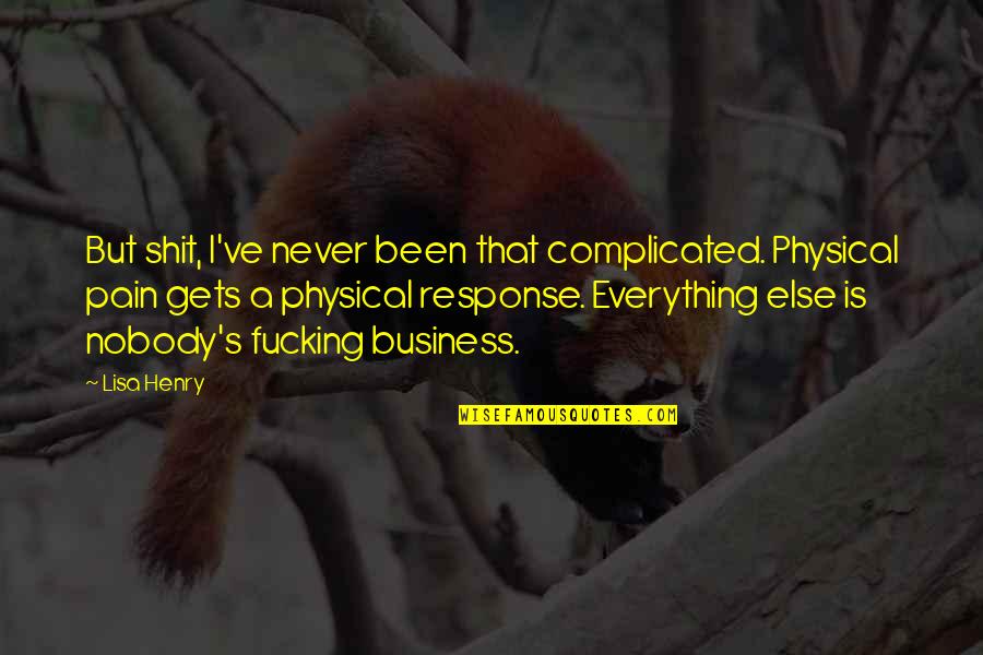 Pain Physical Quotes By Lisa Henry: But shit, I've never been that complicated. Physical