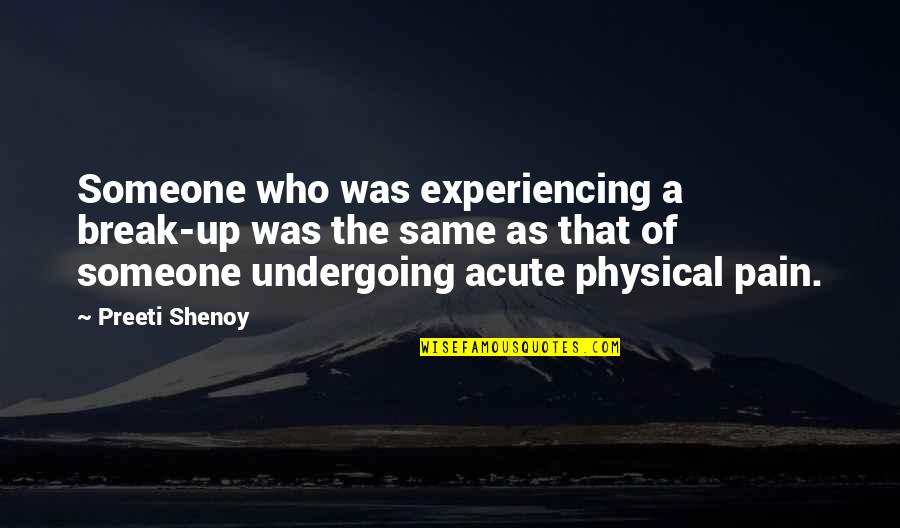 Pain Physical Quotes By Preeti Shenoy: Someone who was experiencing a break-up was the