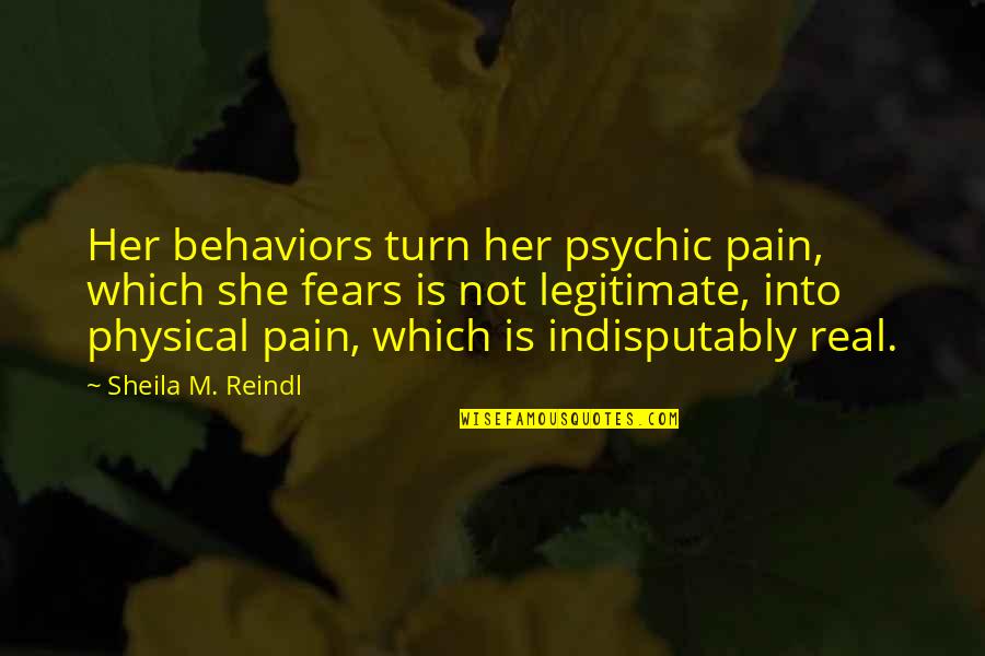 Pain Physical Quotes By Sheila M. Reindl: Her behaviors turn her psychic pain, which she