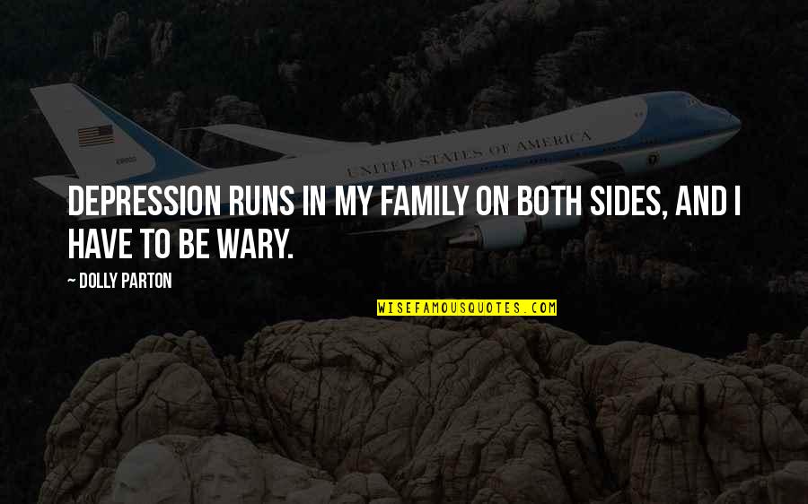 Pain Please Go Away Quotes By Dolly Parton: Depression runs in my family on both sides,