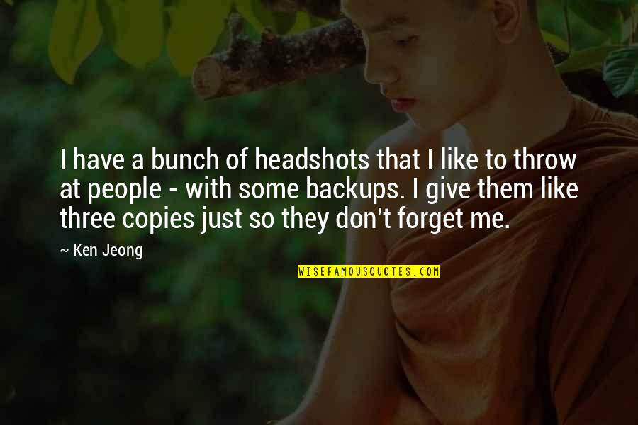 Pain Please Go Away Quotes By Ken Jeong: I have a bunch of headshots that I Pain Please Go Away Quotes By Ken Jeong: I have a bunch of headshots that I