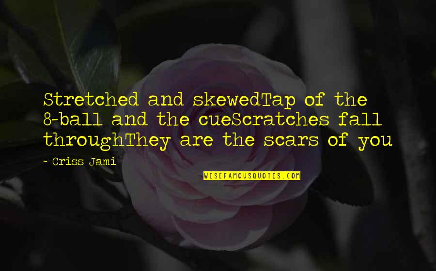Pain Poetry Quotes By Criss Jami: Stretched and skewedTap of the 8-ball and the
