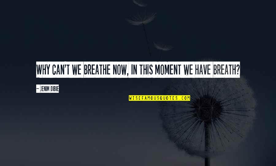 Pain Poetry Quotes By Jenim Dibie: Why can't we breathe now, In this moment