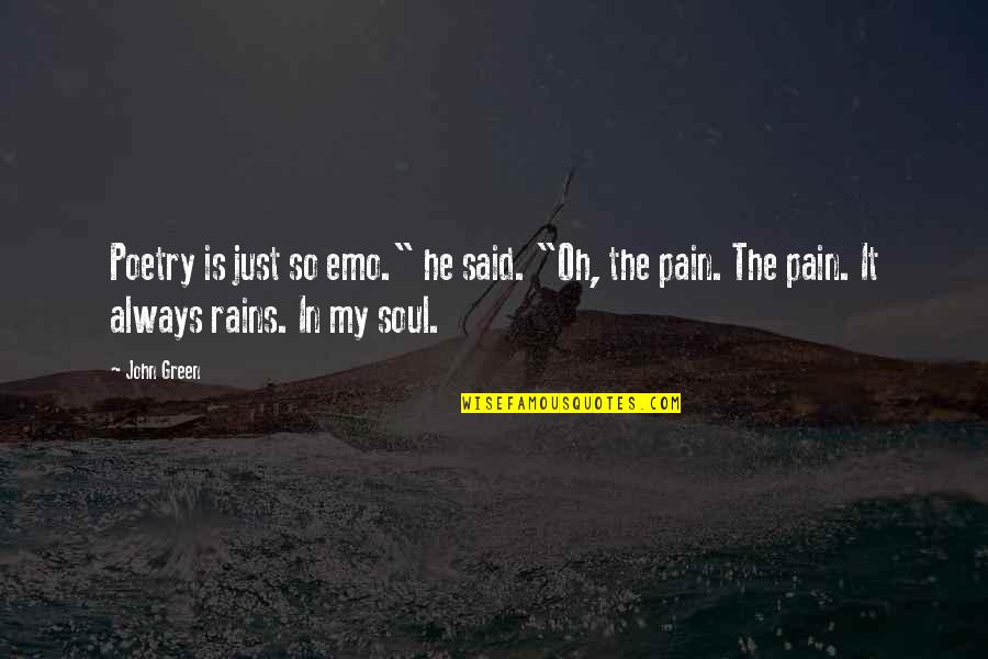 Pain Poetry Quotes By John Green: Poetry is just so emo." he said. "Oh,
