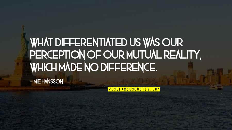 Pain Poetry Quotes By Mie Hansson: What differentiated us was our perception of our