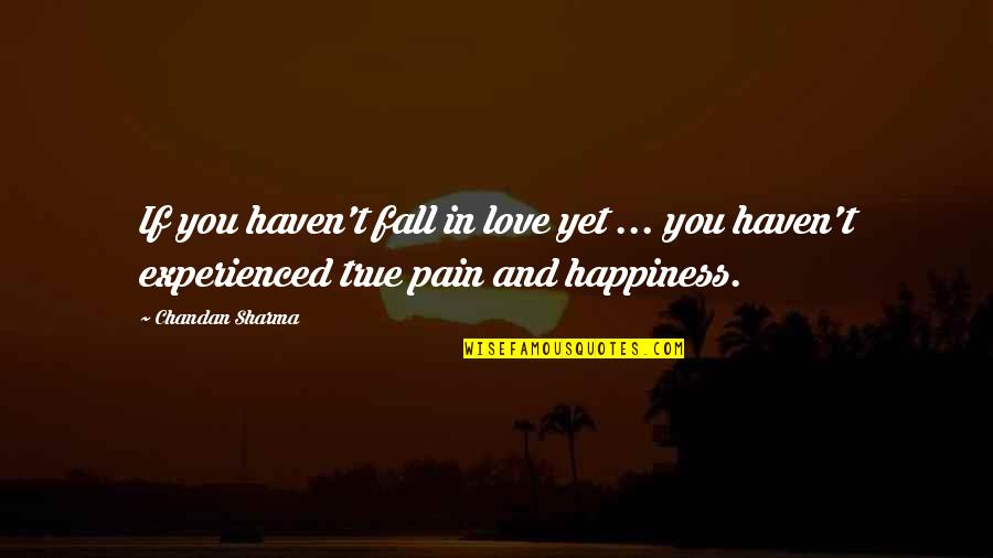 Pain Quotes And Quotes By Chandan Sharma: If you haven't fall in love yet ...