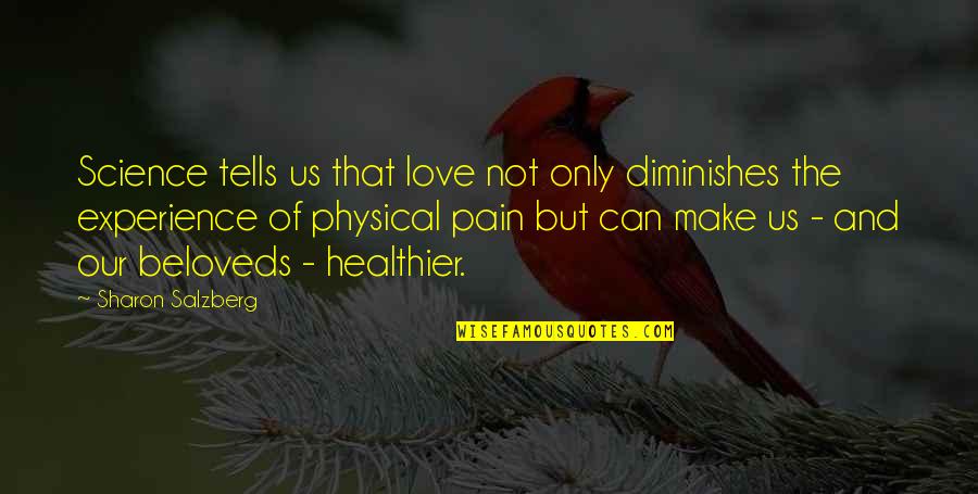 Pain Quotes And Quotes By Sharon Salzberg: Science tells us that love not only diminishes