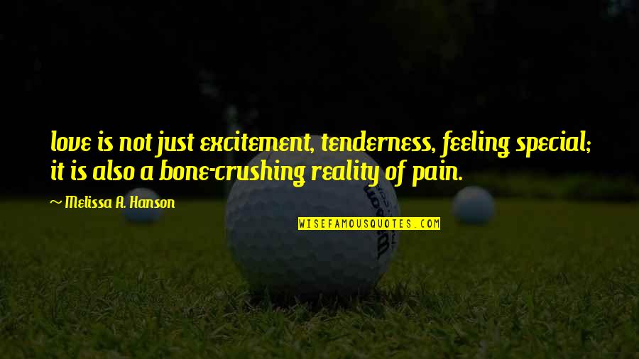Pain Reality Quotes By Melissa A. Hanson: love is not just excitement, tenderness, feeling special;